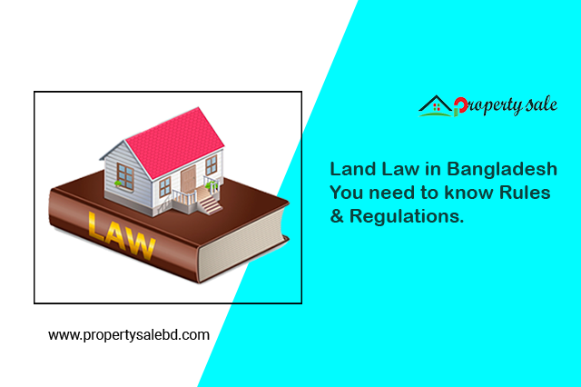 Land Law in Bangladesh – You need to know Rules & Regulations.